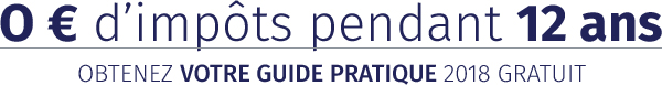 0 € d'impôts pendant 12 ans / Obtenez votre guide pratique 2018 gratuit